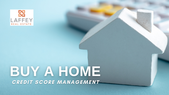 Credit Score Management - Buy a Home | Laffey Real Estate